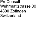 ProConsult Wuhrmattstrasse 30 4800 Zofingen Switzerland       